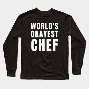 World's Okayest Chef Long Sleeve T-Shirt